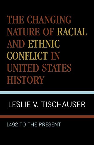 9780761822325: The Changing Nature of Racial and Ethnic Conflict in United States History: 1492 to the Present