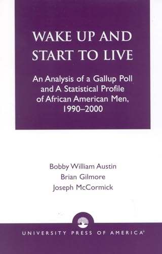 Beispielbild fr Wake Up and Start to Live: An Analysis of a Gallup Poll and a Statistical Profile of African American Men, 1990-2000 zum Verkauf von Wonder Book