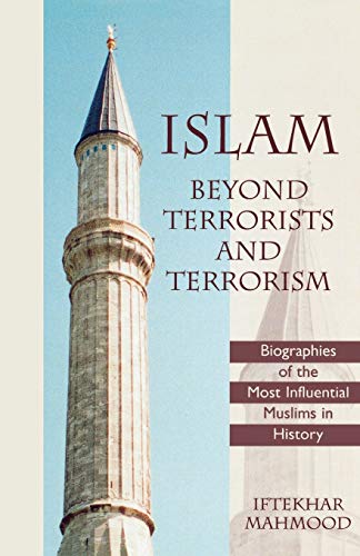Stock image for Islam Beyond Terrorists and Terrorism : Biographies of the Most Influential Muslims in History for sale by Better World Books