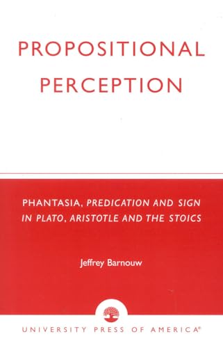 9780761823414: Propositional Perception: Phantasia, Predication and Sign in Plato, Aristotle and the Stoics