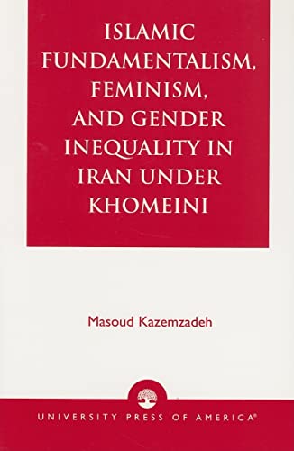 Stock image for Islamic Fundamentalism, Feminism, and Gender Inequality in Iran Under Khomeini Format: Paperback for sale by INDOO