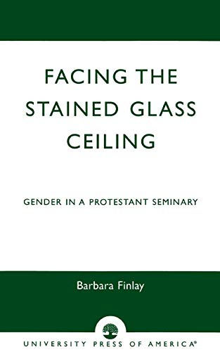 Stock image for Facing the Stained Glass Ceiling : Gender in a Protestant Seminary for sale by Smith Family Bookstore Downtown