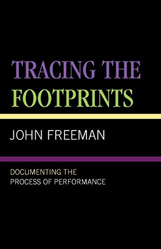 Tracing the Footprints: Documenting the Process of Performance (9780761825104) by Freeman, John