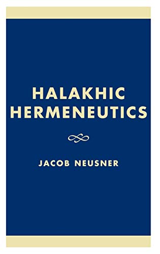 Halakhic Hermeneutics (Studies in Judaism) (9780761825289) by Neusner, Jacob