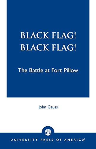 Stock image for Black Flag! Black Flag!: The Battle at Fort Pillow Gauss, John for sale by GridFreed