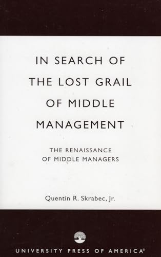 9780761825517: In Search of the Lost Grail of Middle Management: The Renaissance of Middle Managers