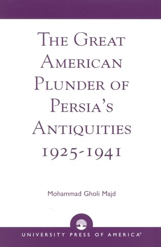 9780761825609: The Great American Plunder of Persia's Antiquities, 1925-1941