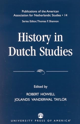 9780761825678: History in Dutch Studies (PUBLICATIONS OF THE AMERICAN ASSOCIATION FOR NETHERLANDIC STUDIES)