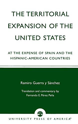 9780761825685: The Territorial Expansion of the United States: At the Expense of Spain and the Hispanic-American Countries