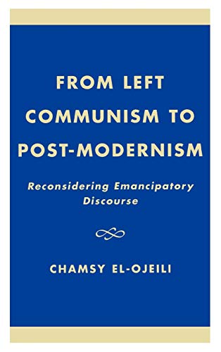 Stock image for From Left Communism to Post-modernism: Reconsidering Emancipatory Discourse for sale by Michael Lyons