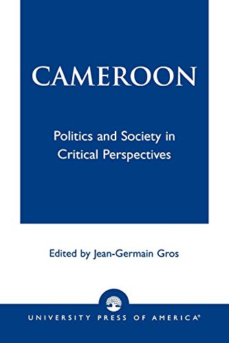 Stock image for Cameroon : Politics and Society in Critical Perspectives for sale by Better World Books