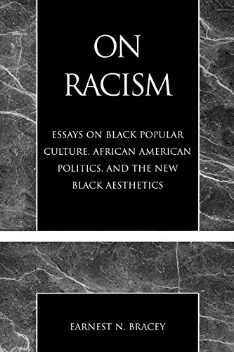 Stock image for On Racism: Essays on Black Popular Culture, African American Politics, and the New Black Aesthetics for sale by Michael Lyons