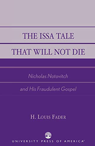 The Issa Tale That Will Not Die: Nicholas Notovitch and His Fraudulent Gospel - Fader, H. Louis