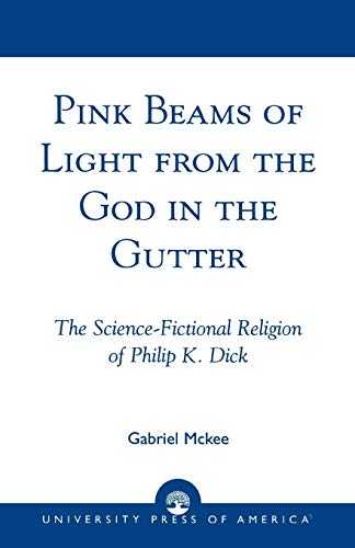 Pink Beams of Light From the God in the Gutter: The Science-Fictional Religion of Philip K. Dick