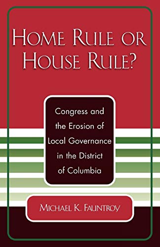 Beispielbild fr Home Rule or House Rule?: Congress and the Erosion of Local Governance in the District of Columbia zum Verkauf von SecondSale