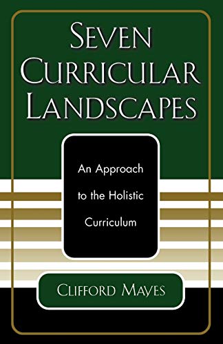 Beispielbild fr Seven Curricular Landscapes : An Approach to the Holistic Curriculum zum Verkauf von Better World Books