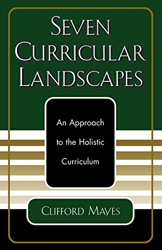 Imagen de archivo de Seven Curricular Landscapes: An Approach to the Holistic Curriculum a la venta por ThriftBooks-Atlanta