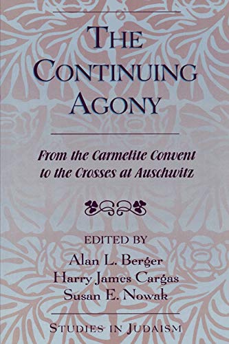 Stock image for The Continuing Agony: From the Carmelite Convent to the Crosses at Auschwitz (Studies in Judaism) for sale by HPB-Movies