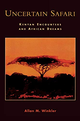 Uncertain Safari: Kenyan Encounters and African Dreams (9780761828402) by Winkler, Allan M.
