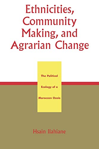 Stock image for Ethnicities, Community Making, and Agrarian Change: The Political Ecology of a Moroccan Oasis for sale by Chiron Media