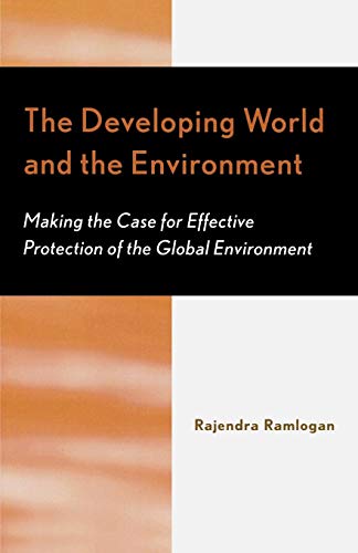 Imagen de archivo de The Developing World and the Environment: Making the Case for Effective Protection of the Global Environment a la venta por Chiron Media