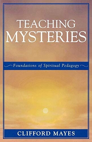 Imagen de archivo de Teaching Mysteries : Foundations of Spiritual Pedagogy a la venta por Better World Books