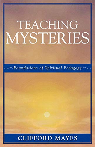 9780761829508: Teaching Mysteries: Foundations of Spiritual Pedagogy: Foundations of Spiritual Pedagogy