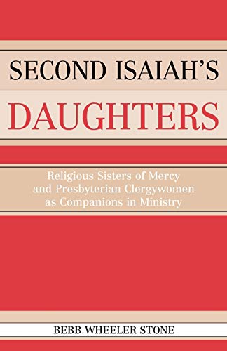 9780761829577: Second Isaiah's Daughters: Religious Sisters of Mercy and Presbyterian Clergywomen as Companions in Ministry