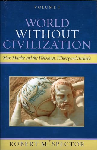9780761829638: World Without Civilization: Mass Murder and the Holocaust, History, and Analysis