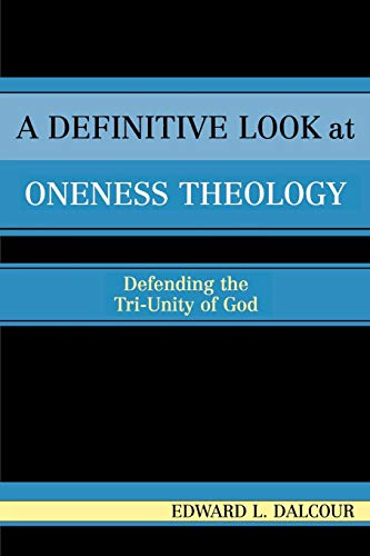 9780761829935: A Definitive Look at Oneness Theology: Defending the Tri-Unity of God: Defending the Tri-Unity of God