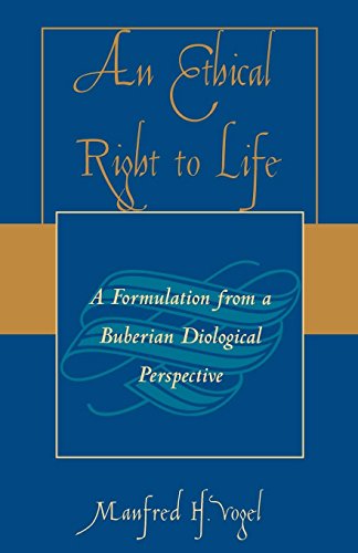 Imagen de archivo de An Ethical Right to Life: A Formulation from a Buberian Dialogical Perspective Vogel, Manfred H. a la venta por GridFreed