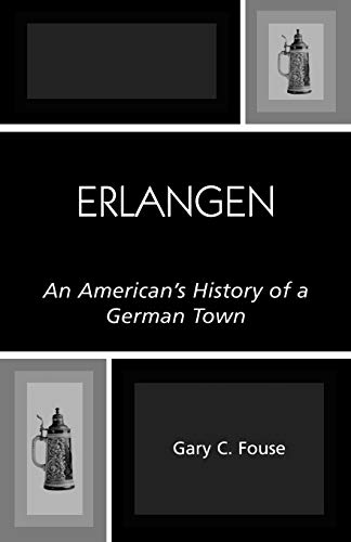 Erlangen: An American's History of a German Town - Gary C. Fouse