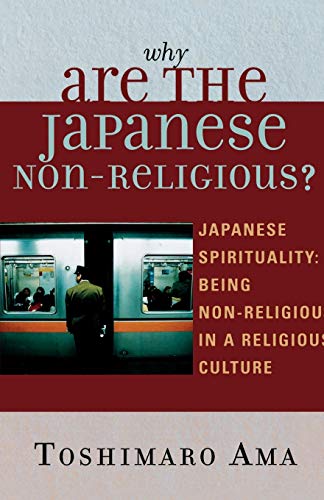 Stock image for Why Are the Japanese Non-Religious?: Japanese Spirituality: Being Non-Religious in a Religious Culture for sale by Chiron Media