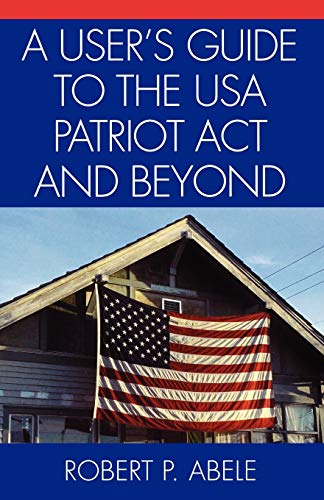 Imagen de archivo de A User's Guide to the USA PATRIOT Act and Beyond a la venta por ThriftBooks-Dallas