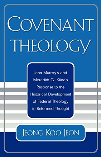 Stock image for Covenant Theology: John Murray's and Meredith G. Kline's Response to the Historical Development of Federal Theology in Reformed Thought for sale by Edmonton Book Store