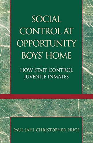 Stock image for Social Control at Opportunity Boys' Home : How Staff Control Juvenile Inmates for sale by Better World Books