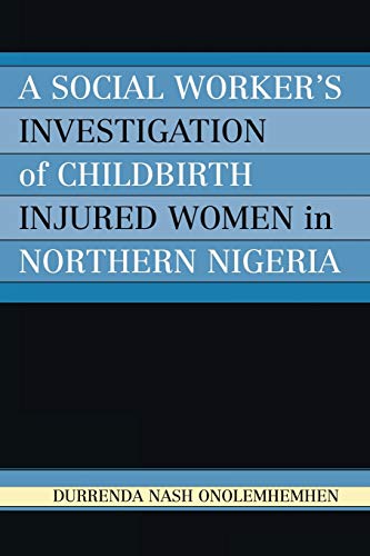 Beispielbild fr A Social Worker's Investigation of Childbirth Injured Women in Northern Nigeria zum Verkauf von Chiron Media