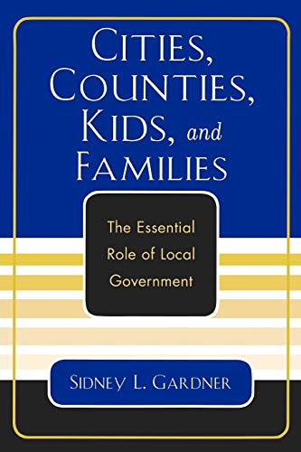 Stock image for Cities, Counties, Kids, and Families: The Essential Role Of Local Government for sale by Chiron Media