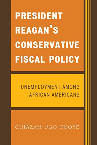 9780761831006: President Reagan's Conservative Fiscal Policy: Unemployment Among African Americans