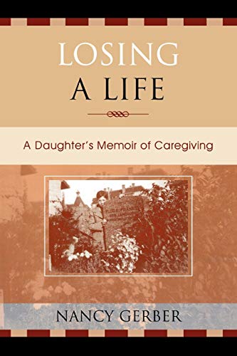 Stock image for Losing a Life: A Daughters Memoir of Caregiving for sale by Michael Lyons