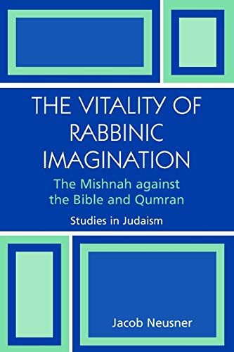 Stock image for The Vitality of Rabbinic Imagination: The Mishnah Against the Bible and Qumran (Studies in Judaism) for sale by Chiron Media