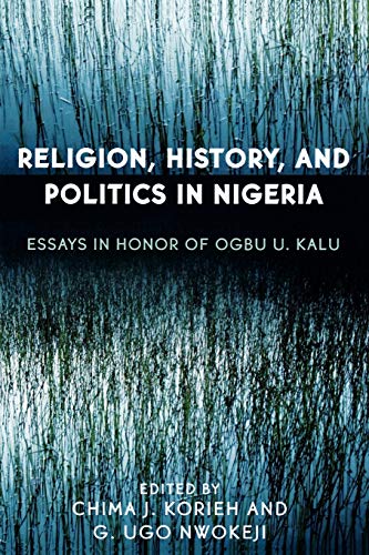 Stock image for Religion, History, And Politics in Nigeria: Essays in Honor of Ogbu U. Kalu for sale by Revaluation Books