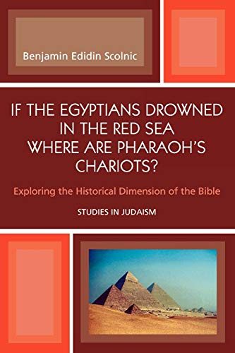 Stock image for If the Egyptians Drowned in the Red Sea Where Are Pharaoh's Chariots?: Exploring the Historical Dimension of the Bible for sale by ThriftBooks-Atlanta