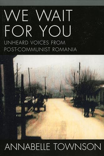 Stock image for We Wait For You: Unheard Voices from Post-Communist Romania for sale by Michael Lyons