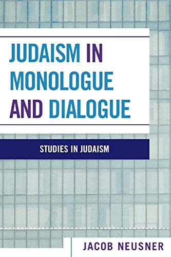 Judaism in Monologue and Dialogue (Studies in Judaism) (9780761832447) by Neusner, Jacob