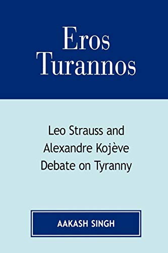 9780761832591: Eros Turannos: Leo Strauss & Alexandre Kojeve Debate on Tyranny