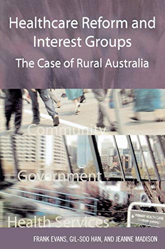 Beispielbild fr Healthcare Reform and Interest Groups: Catalysts and Barriers in Rural Australia zum Verkauf von Chiron Media