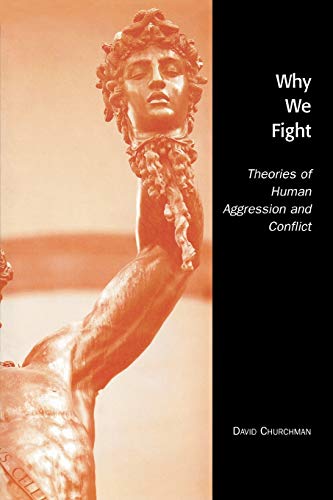 Imagen de archivo de Why We Fight : Theories of Human Aggression and Conflict a la venta por Better World Books