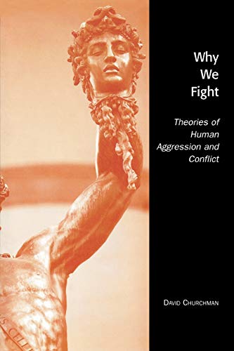 Stock image for Why We Fight : Theories of Human Aggression and Conflict for sale by Better World Books