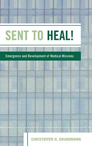 Stock image for Sent to Heal!: Emergence and Development of Medical Missions for sale by Michael Lyons